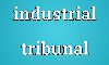 ഇന്ഡസ്ട്രിയല് ട്രൈബ്യൂണല് വിചാരണ ഇന്ഡസ്ട്രിയല് ട്രൈബ്യൂണല് വിചാരണ
