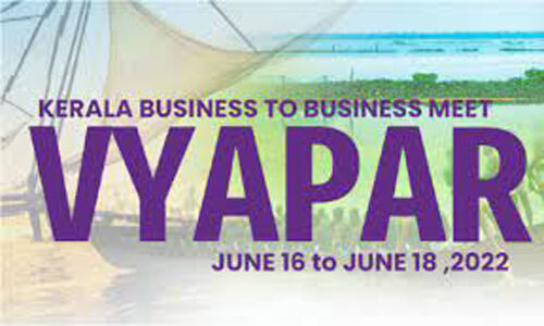 കേരള ബിസിനസ് ടു ബിസിനസ് മീറ്റ് വ്യാപാര്‍ 2022 ജൂണ്‍ 16 മുതല്‍ 18 വരെ കൊച്ചിയില്‍