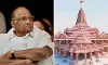 രാമക്ഷേത്ര പ്രതിഷ്ഠാ ചടങ്ങ്: ശരദ് പവാറിന് ക്ഷണം; ചടങ്ങില്‍ പങ്കെടുക്കില്ലെന്ന് മറുപടി